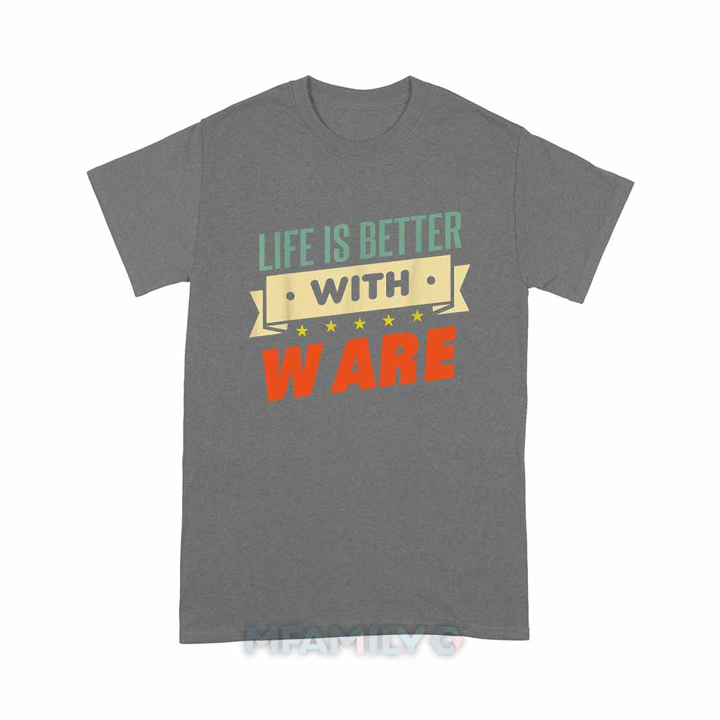 Life Is Better With Ware Unisex T-Shirt