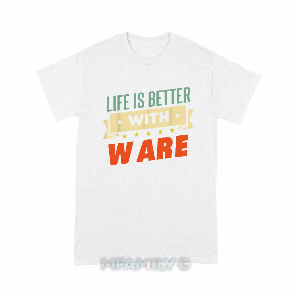Life Is Better With Ware Unisex T-Shirt
