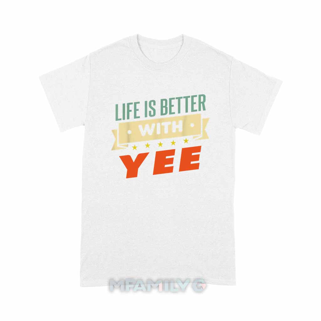 Life Is Better With Yee Unisex T-Shirt