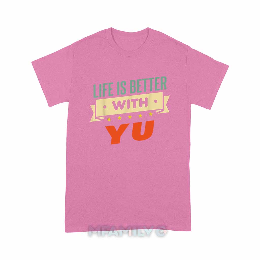 Life Is Better With Yu Unisex T-Shirt