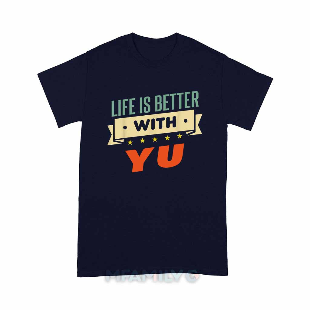 Life Is Better With Yu Unisex T-Shirt
