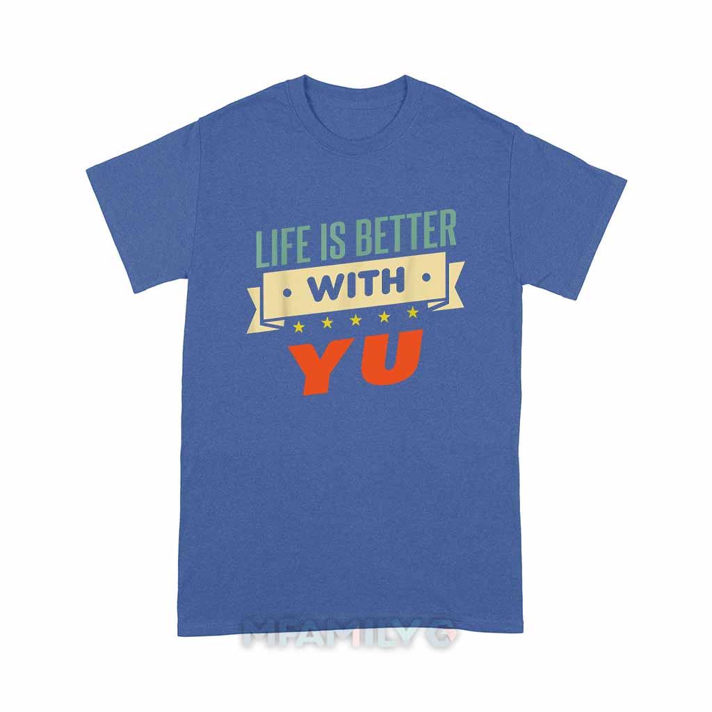Life Is Better With Yu Unisex T-Shirt