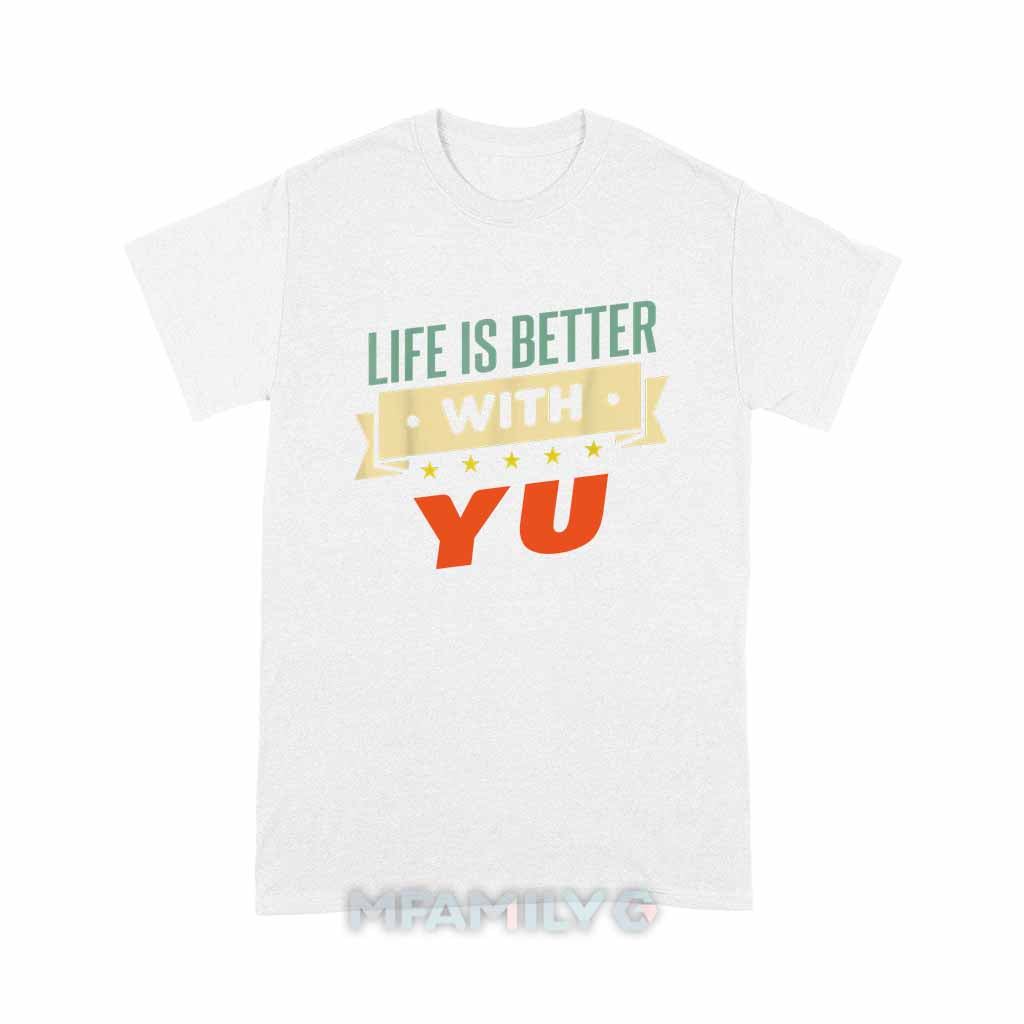 Life Is Better With Yu Unisex T-Shirt