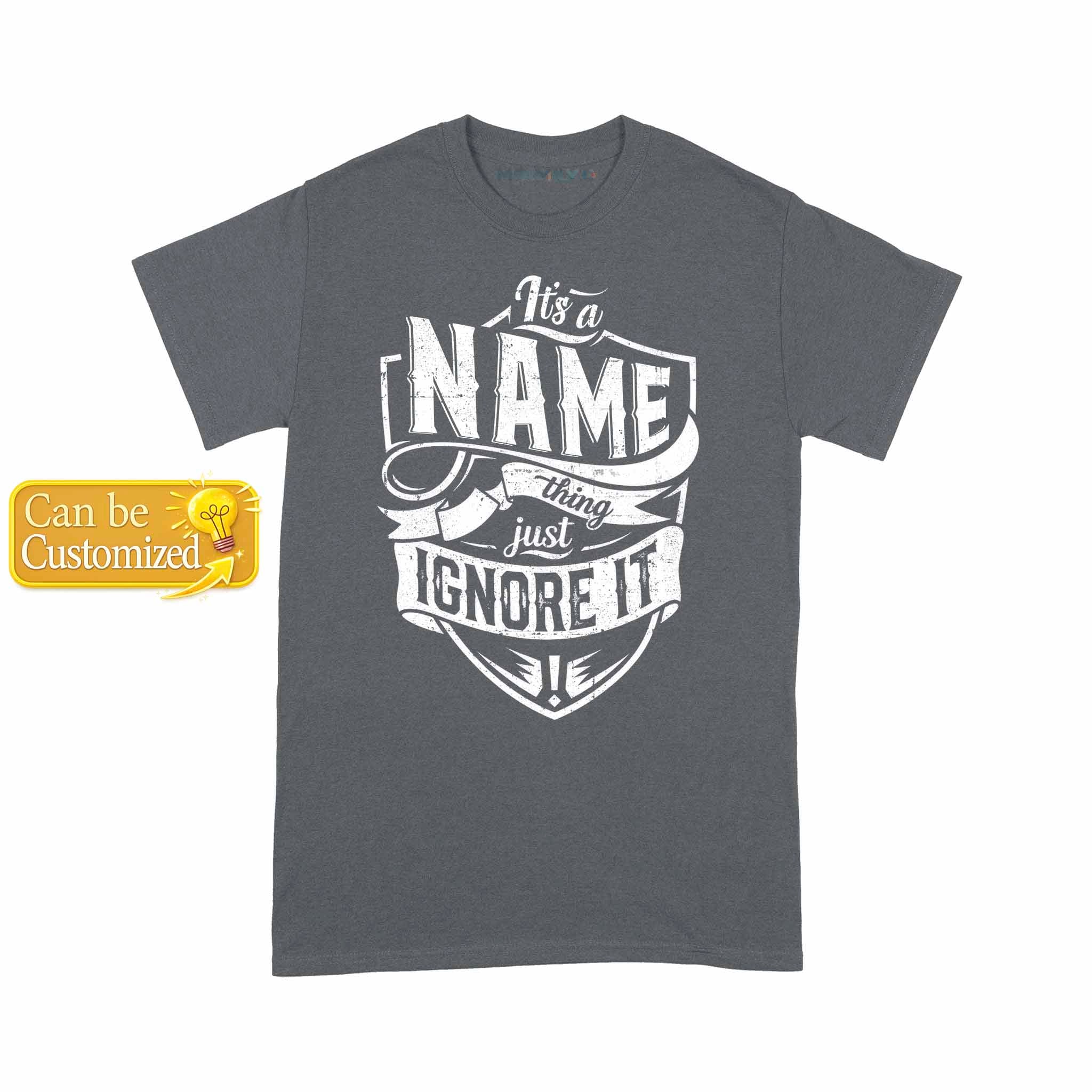 Personalized Name Just Ignore It Unisex T-Shirt